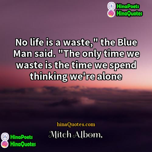 Mitch Albom Quotes | No life is a waste," the Blue